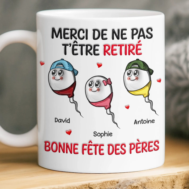 Mug Personnalisé À Effet Imprimé 3D Gonflé –  Cadeau Fête des Pères – Cadeau Humoristiques pour Papa – Ne Pas T'être Retiré