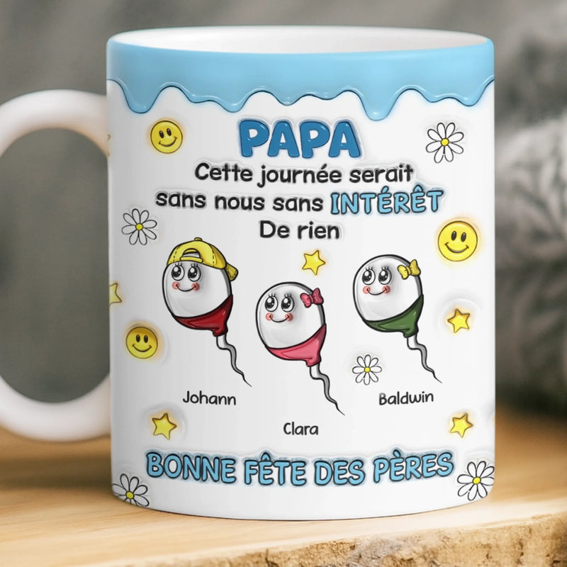 Mug Personnalisé À Effet Imprimé 3D Gonflé –  Cadeau Fête des Pères – Cadeau Humoristiques pour Papa – Sans Nous Sans Intérêt