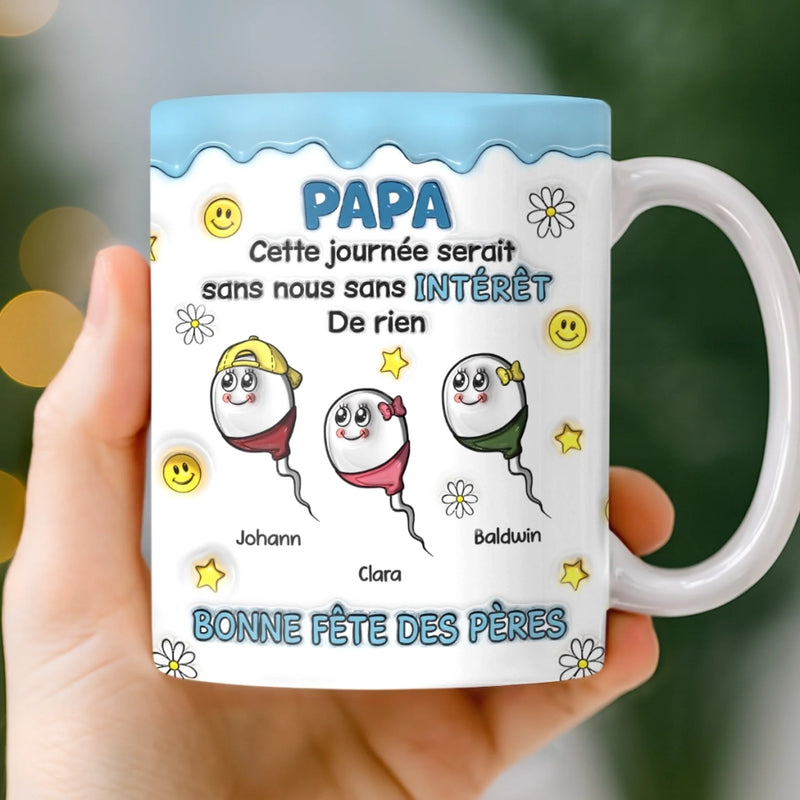 Mug Personnalisé À Effet Imprimé 3D Gonflé –  Cadeau Fête des Pères – Cadeau Humoristiques pour Papa – Sans Nous Sans Intérêt