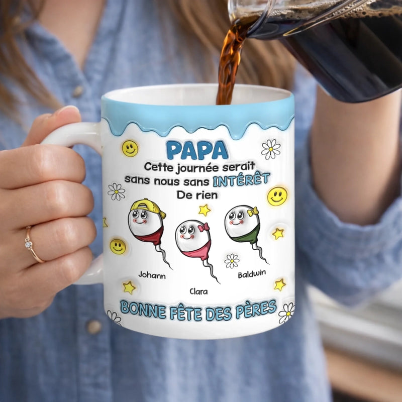 Mug Personnalisé À Effet Imprimé 3D Gonflé –  Cadeau Fête des Pères – Cadeau Humoristiques pour Papa – Sans Nous Sans Intérêt