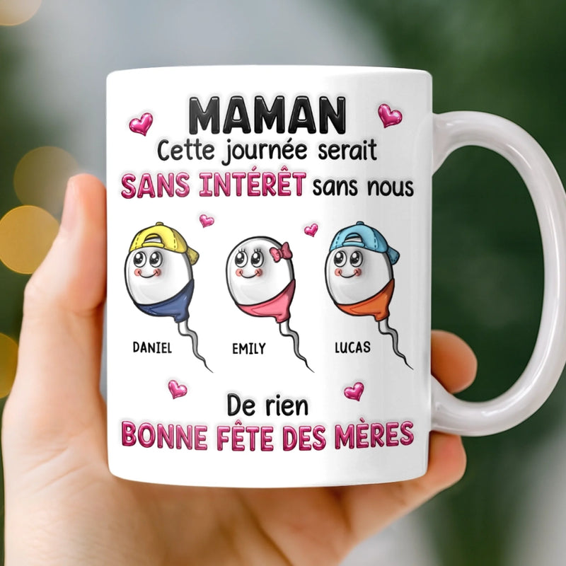 Mug Personnalisé à Effet 3D Gonflé – Cadeau Fête des Mères – Cadeau Humoristiques pour Maman – Sans Nous, Pas De Fête