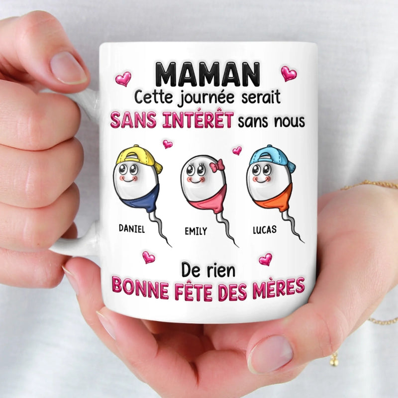 Mug Personnalisé à Effet 3D Gonflé – Cadeau Fête des Mères – Cadeau Humoristiques pour Maman – Sans Nous, Pas De Fête