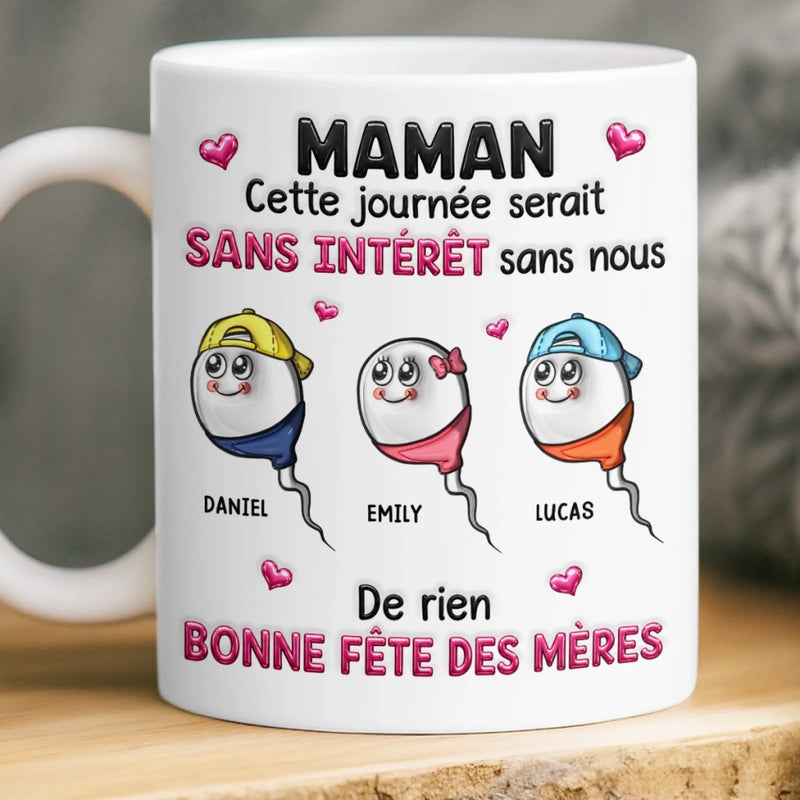 Mug Personnalisé à Effet 3D Gonflé – Cadeau Fête des Mères – Cadeau Humoristiques pour Maman – Sans Nous, Pas De Fête